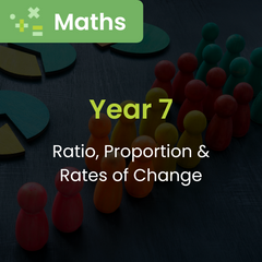 Maths: Ratio, proportion & rates of change (Year 7)