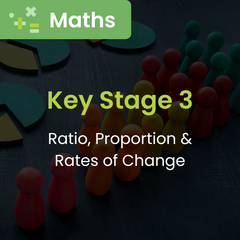 Maths: Ratio, proportion & rates of change (Key Stage 3)